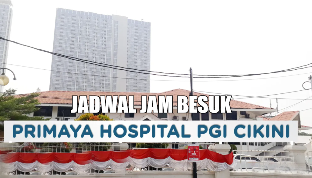 JADWAL JAM BESUK RS PRIMAYA PGI CIKINI