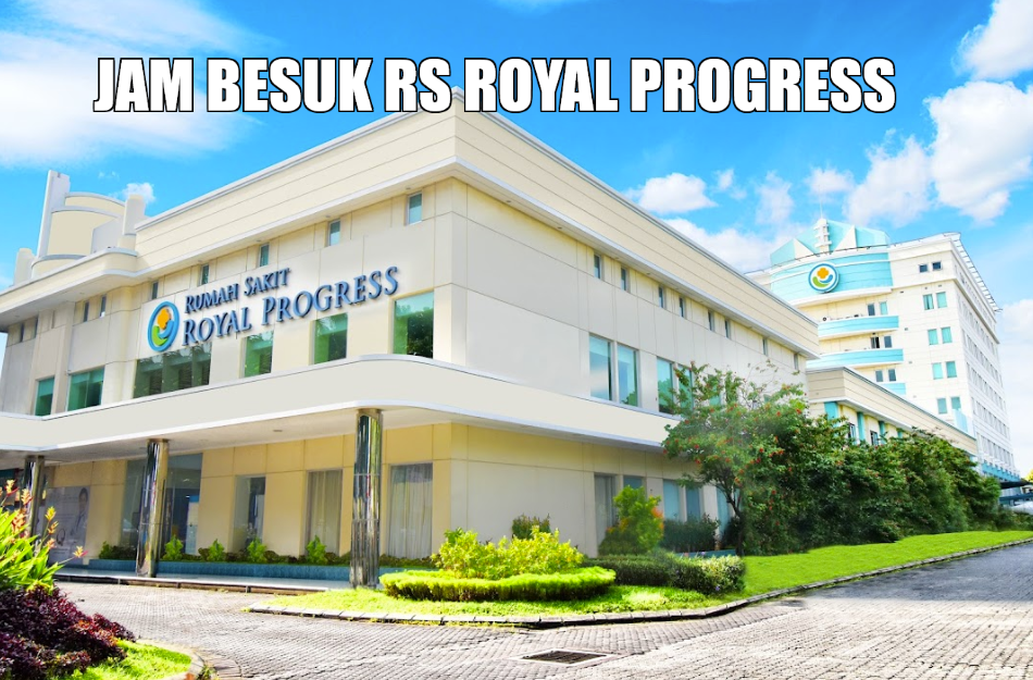 Jadwal Jam Besuk RS Royal Progress